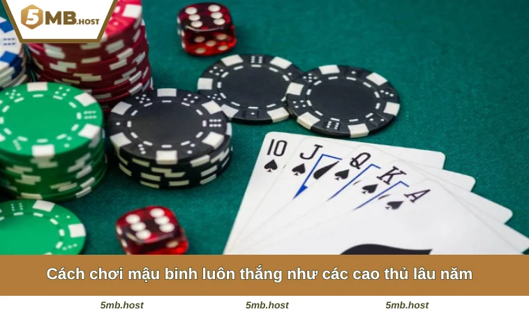 Cách chơi mậu binh luôn thắng như các cao thủ lâu năm