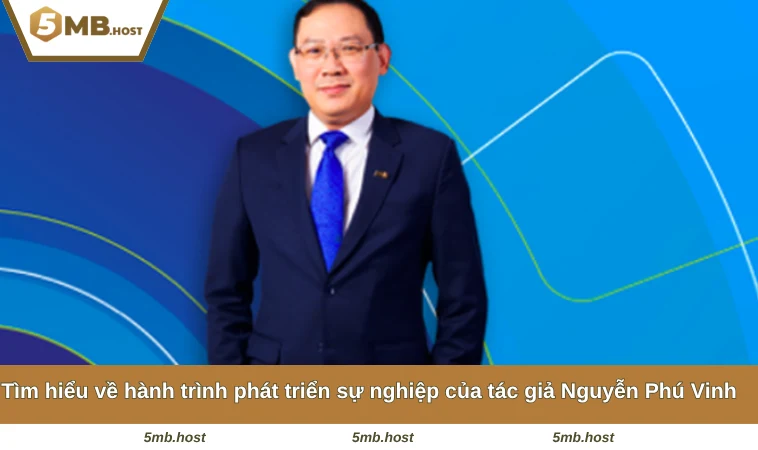 Tác giả Nguyễn Phú Vinh luôn có tầm nhìn và chiến lược phát triển đúng đắn
